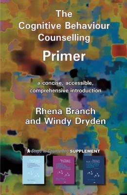 The Cognitive Behaviour Counselling Primer - Rhena Branch, Windy Dryden