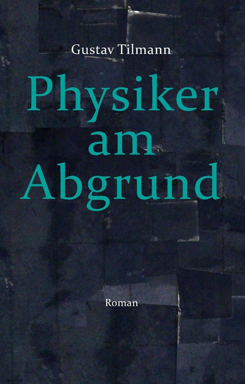 Physiker am Abgrund - Gustav Tilmann