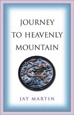 Journey to Heavenly Mountain - Jay Martin