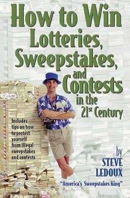 How To Win Lotteries, Sweepstakes, And Contests In The 21st Century - Steve Ledoux