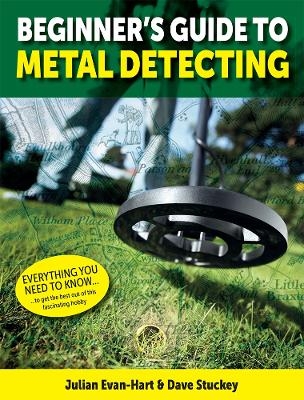 Beginner's Guide to Metal Detecting - UK - J Evan-Hart, D Stuckey