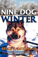 Nine Dog Winter - Bruce T. Batchelor