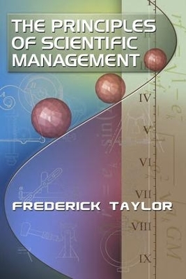 The Principles of Scientific Management, by Frederick Taylor - Frederick Taylor