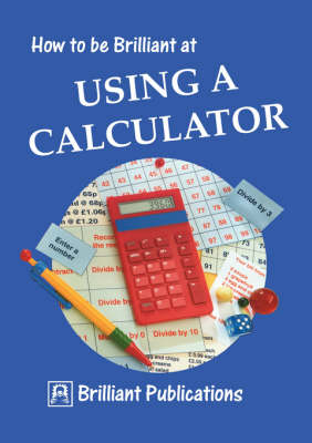 How to be Brilliant at Using a Calculator - Beryl Webber, Terry Barnes
