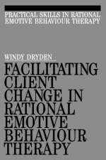 Facilitating Client Change in Rational Emotive Behavior Therapy - Windy Dryden