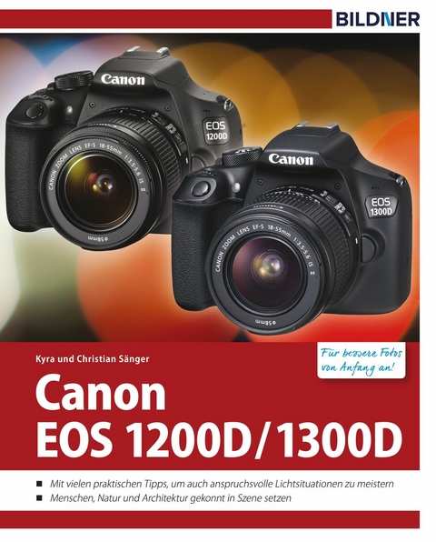 Canon EOS 1200D / 1300D - F&uuml;r bessere Fotos von Anfang an! - Kyra S&auml;nger, Christian S&auml;nger