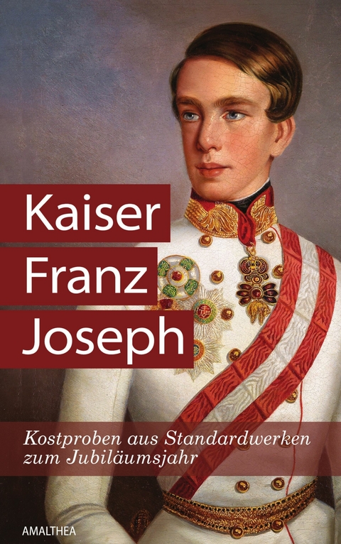 Kaiser Franz Joseph - Christa Bauer, Anna Ehrlich, Sabine Fellner, Sigrid-Maria Gr&ouml;&szlig;ing, Martin Haidinger, Alma Hannig, Michaela Lindinger, Georg Markus, Gabriele Praschl-Bichler, Irma Gr&auml;fin Szt&aacute;ray, Katrin Unterreiner, Friedrich Weissensteiner