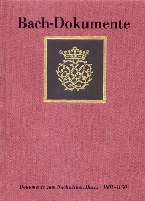 Bach-Dokumente / Ausgew&auml;hlte Dokumente zum Nachwirken Johann Sebastian Bachs 1801-1850 - Johann S Bach