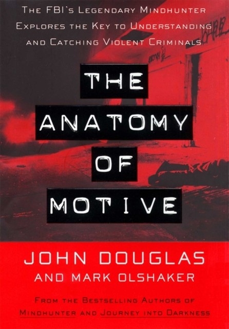 Anatomy Of Motive -  John E. Douglas,  Mark Olshaker