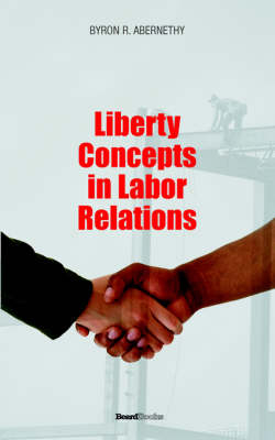 Liberty Concepts in Labor Relations - Byron R. Abernathy