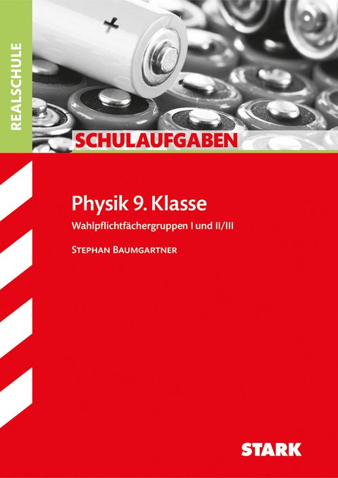 STARK Schulaufgaben Realschule - Physik 9. Klasse - Stephan Baumgartner