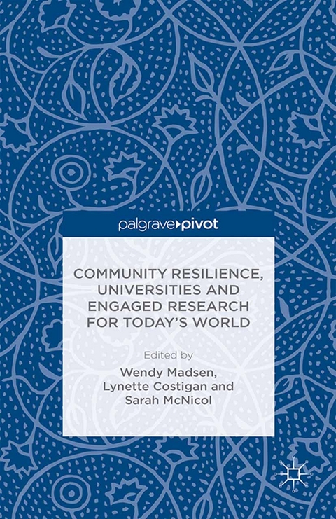 Community Resilience, Universities and Engaged Research for Today&rsquo;s World - 
