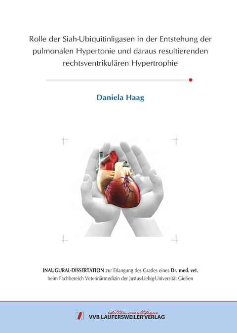 Rolle der Siah-Ubiquitinligasen in der Entstehung der pulmonalen Hypertonie und daraus resultierenden rechtsventrikul&auml;ren Hypertrophie - Daniela Haag
