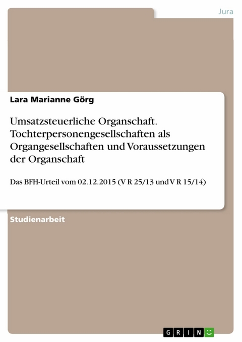 Umsatzsteuerliche Organschaft. Tochterpersonengesellschaften als Organgesellschaften und Voraussetzungen der Organschaft -  Lara Marianne G&ouml;rg