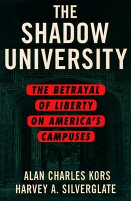 Shadow University -  Alan Charles Kors,  Harvey Silverglate