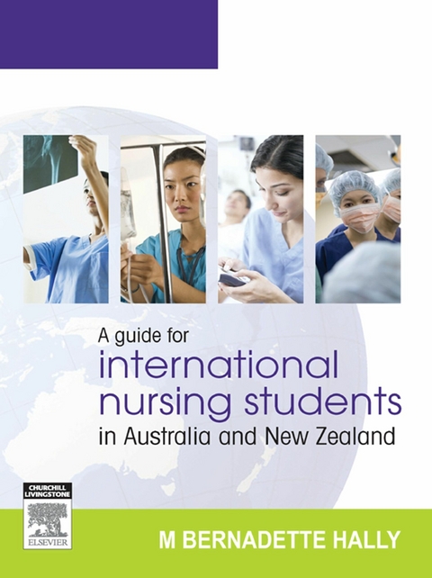 Guide for International Nursing Students in Australia and New Zealand - E-Book -  Bernadette Hally
