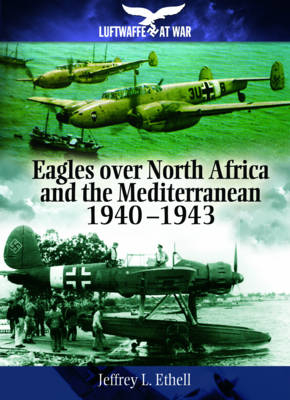 Eagles Over North Africa and the Mediterranean, 1940-1943 -  Jeffrey Ethell