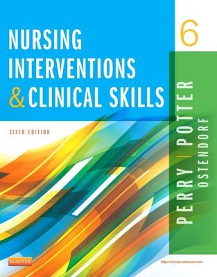 Nursing Interventions & Clinical Skills - Anne Griffin Perry, Patricia A. Potter, Wendy Ostendorf