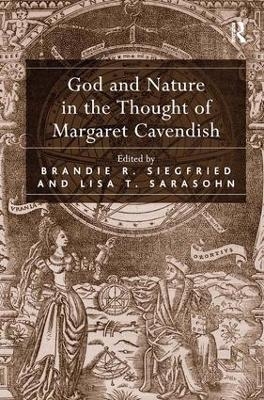 God and Nature in the Thought of Margaret Cavendish - Brandie R. Siegfried, Lisa T. Sarasohn