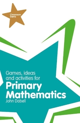 Classroom Gems: Games, Ideas and Activities for Primary Mathematics - John Dabell
