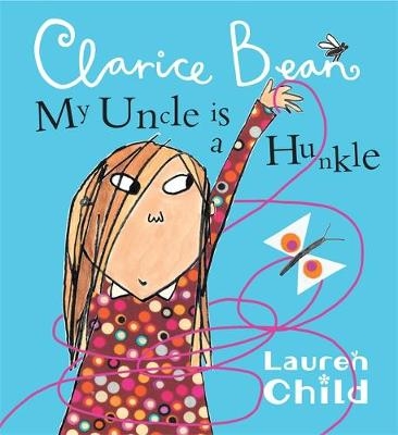 My Uncle is a Hunkle says Clarice Bean - Lauren Child