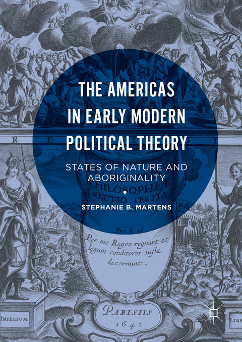 The Americas in Early Modern Political Theory - Stephanie B. Martens