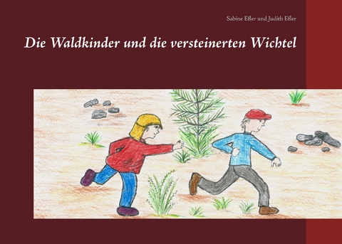 Die Waldkinder und die versteinerten Wichtel - Sabine Efler, Judith Efler
