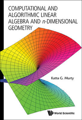 Computational And Algorithmic Linear Algebra And N-dimensional Geometry - Katta Gopalakrishna Murty