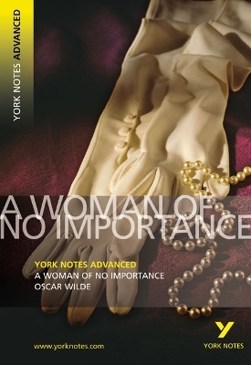 A Woman of No Importance (York Notes Advanced) English Literature Study Guide - for 2026, 2027 exams