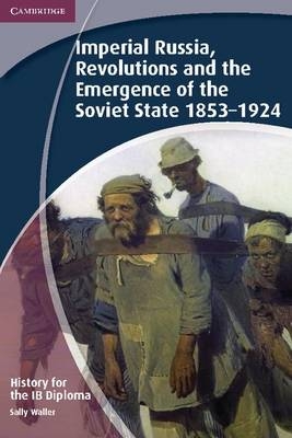 History for the IB Diploma: Imperial Russia, Revolutions and the Emergence of the Soviet State 1853&ndash;1924 - Sally Waller