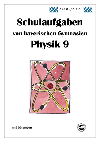 Physik 9 Schulaufgaben von bayerischen Gymnasien mit Lösungen, Klasse 9