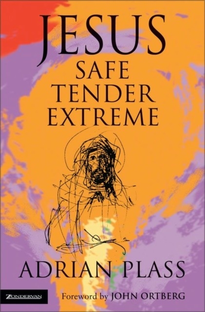 Jesus - Safe, Tender, Extreme -  Adrian Plass