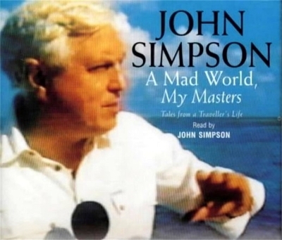 A Mad World, My Masters - John Simpson