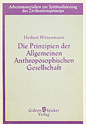 Die Prinzipien der Allgemeinen Anthroposophischen Gesellschaft als Lebensgrundlage und Schulungsweg - Herbert Witzenmann