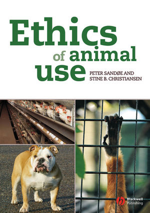 Ethics of Animal Use - Peter Sand&oslash;e, Stine B. Christiansen