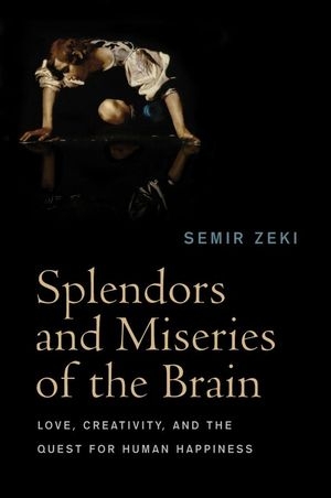 Splendors and Miseries of the Brain - Semir Zeki