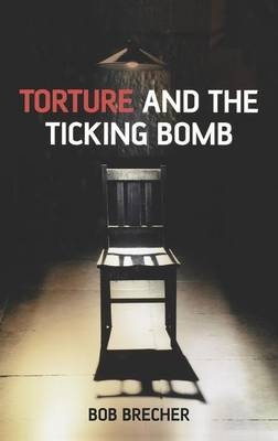 Torture and the Ticking Bomb - Bob Brecher
