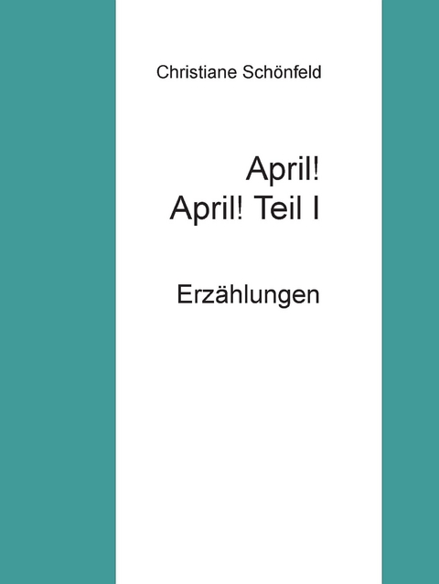 April! April!    Teil I - Christiane Sch&ouml;nfeld