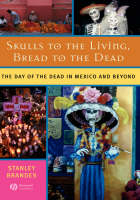 Skulls to the Living, Bread to the Dead - Stanley Brandes