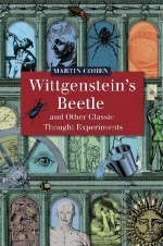 Wittgenstein's Beetle and Other Classic Thought Experiments - Martin Cohen