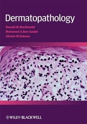 Dermatopathology - Donald MacDonald, Mohammed Ben-Gashir, Alistair Robson