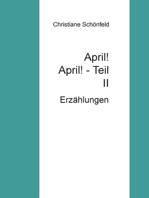 April!  April!        Teil II - Christiane Sch&ouml;nfeld