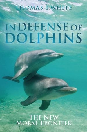 In Defense of Dolphins - Thomas I. White