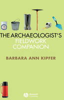 The Archaeologist's Fieldwork Companion - Barbara Ann Kipfer