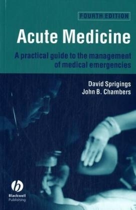 Acute Medicine - a Practical Guide to the         Management of Medical Emergencies 4E - David C. Sprigings, John B. Chambers