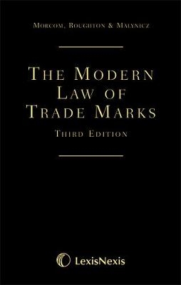 Morcom, Roughton and Malynicz: The Modern Law of Trade Marks - Christopher Morcom, Ashley Roughton, Simon Malynicz