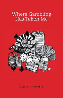 Where Gambling Has Taken Me - Joan I Campbell