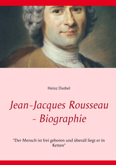 Jean-Jacques Rousseau - Biographie - Heinz Duthel