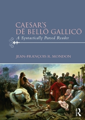Caesar&rsquo;s Dē Bellō Gallicō - Jean-Fran&ccedil;ois Mondon