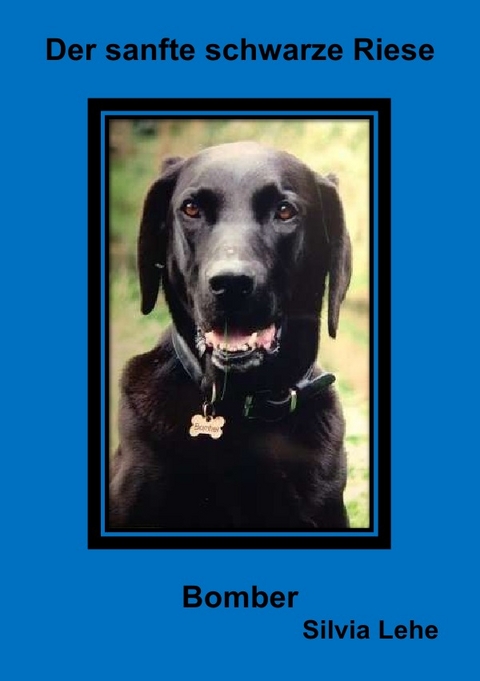 Der sanfte schwarze Riese Bomber - Silvia Lehe